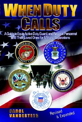 When Duty Calls: A Guide to Equip Active Duty, Guard and Reserve Personnel and Their Loved Ones for Military Separations