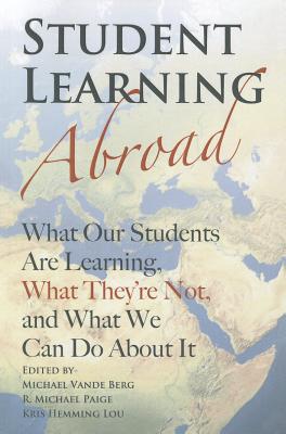 Image for Student Learning Abroad: What Our Students Are Learning, What Theyre Not, and What We Can Do About It