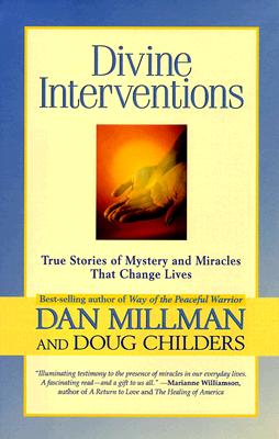Divine Interventions: True Stories of Mystery and Miracles That Change Lives