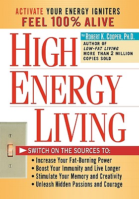 High Energy Living : Activate Your Energy Igniters Feel 100% Alive
