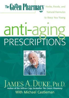 Image for The Green Pharmacy Anti-Aging Prescriptions: Herbs, Foods, and Natural Formulas to Keep You Young