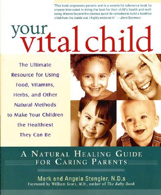 Image for Your Vital Child: A Natural Healing Guide for Caring Parents Your Vital Child: A Natural Healing Guide for Caring Parents