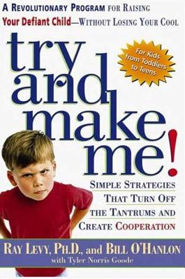 Image for Try and Make Me!: A Revolutionary Program for Raising Your Defiant Child Without Losing Your Cool Try and Make Me!: A Revolutionary Program for Raising Your Defiant Child Without Losing Your Cool