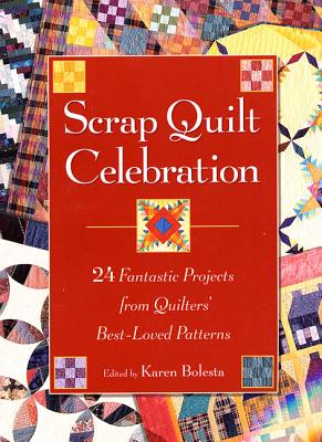 Image for Scrap Quilt Celebration: 24 Fantastic Projects from Quilters' Best-Loved Patterns Scrap Quilt Celebration: 24 Fantastic Projects from Quilters' Best-Loved Patterns