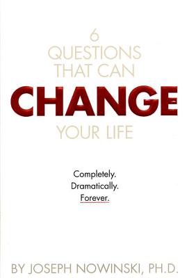Image for Six Questions That Can Change Your Life: Completely, Dramatically, Forever Six Questions That Can Change Your Life: Completely, Dramatically, Forever