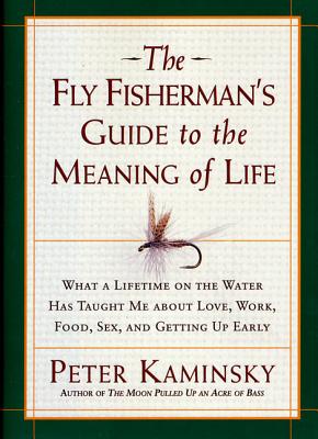 The Fly Fisherman's Guide to the Meaning of Life