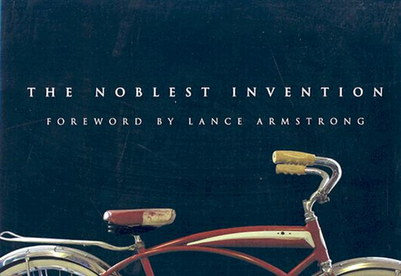 The Noblest Invention An Illustrated History of the Bicycle