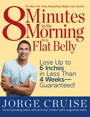 Image for 8 Minutes in the Morning to a Flat Belly: Lose Up to 6 Inches in Less than 4 Weeks--Guaranteed!