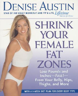 Image for Shrink Your Female Fat Zones: Lose Pounds and Inches--Fast!--From Your Belly, Hips, Thighs, and More