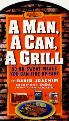Image for A Man, a Can, a Grill: 50 No-Sweat Meals You Can Fire Up Fast: A Cookbook