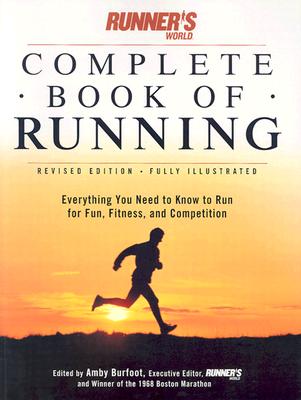 Runner's World Complete Book of Running: Everything You Need to Run for Fun, Fitness and Competition (Runner's World Complete Books)