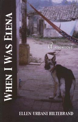 WHEN I WAS ELENA: A MEMOIR