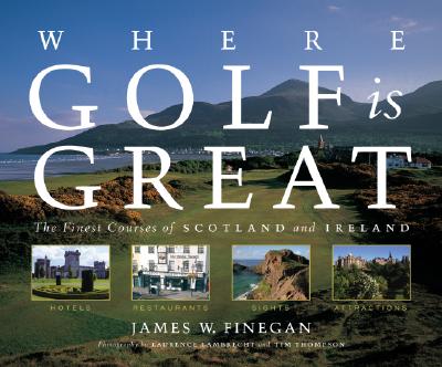 Where Golf Is Great: The Finest Courses of Scotland and Ireland