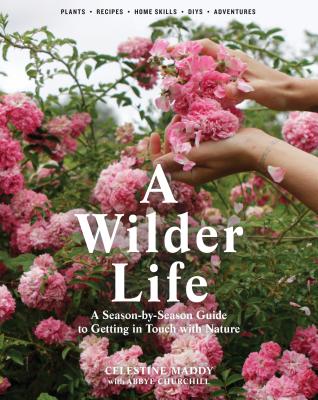 Wilder Life: A Season-By-Season Guide to Getting in Touch with Nature
