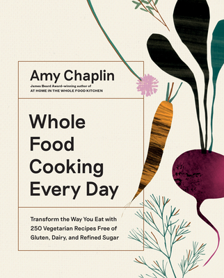 Image for Whole Food Cooking Every Day: Transform the Way You Eat with 250 Vegetarian Recipes Free of Gluten, Dairy, and Refined Sugar