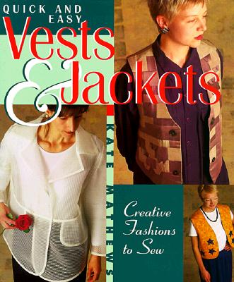 Image for Quick and Easy Vests & Jackets: Creative Fashions to Sew
