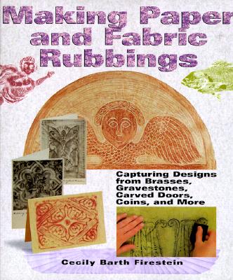 Making Paper & Fabric Rubbings: Capturing Designs from Brasses, Gravestones, Carved Doors, Coins and More