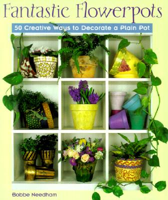 Image for Fantastic Flowerpots: 50 Creative Ways to Decorate a Plain Pot
