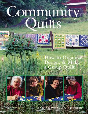 Community Quilts: How to Organize, Design & Make a Group Quilt