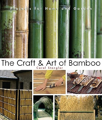 Craft & Art of Bamboo: 30 Elegant Projects to Make for Home and Garden