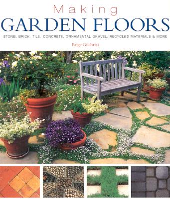 Making Garden Floors: Stone, Brick, Tile, Concrete, Ornamental Gravel, Recycled Materials & More