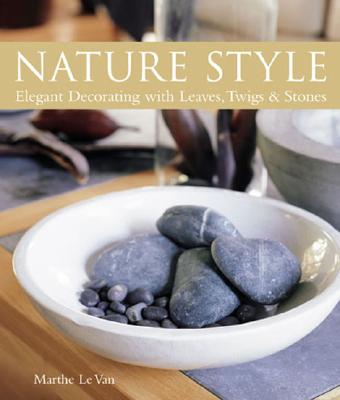Nature Style: Elegant Decorating with Leaves, Twigs & Stones