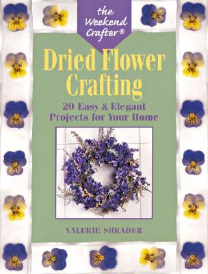 Dried Flower Crafting (Weekend Crafter) Shrader, Valerie