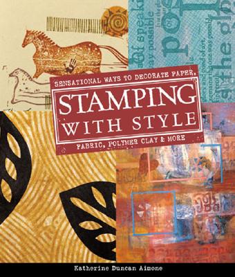 Stamping with Style: Sensational Ways to Decorate Paper, Fabric, Polymer Clay & More