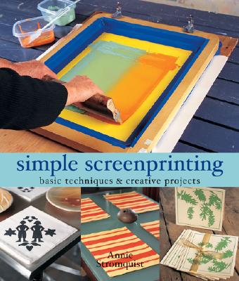 Image for Simple Screenprinting: Basic Techniques & Creative Projects Simple Screenprinting: Basic Techniques & Creative Projects