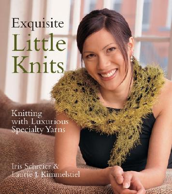 Image for EXQUISITE LITTLE KNITS: KNITTING WITH LUXURIOUS SPECIALTY YARNS EXQUISITE LITTLE KNITS: KNITTING WITH LUXURIOUS SPECIALTY YARNS