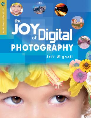 Image for The Joy of Digital Photography (A Lark Photography Book) The Joy of Digital Photography (A Lark Photography Book)