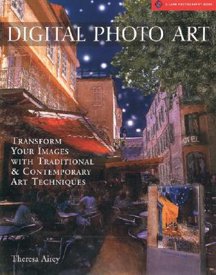 Image for Digital Photo Art: Transform Your Images with Traditional & Contemporary Art Techniques