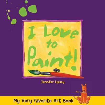 My Very Favorite Art Book: I Love to Paint! Lipsey, Jennifer