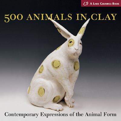 500 Animals In Clay Contemporary Expressions Of Th