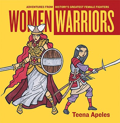 Women Warriors: Adventures from History's Greatest Female Fighters (Live Girls Series)