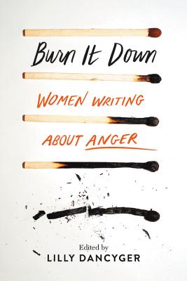 Image for Burn It Down: Women Writing about Anger