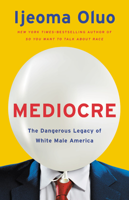 Mediocre: The Dangerous Legacy Of White Male America
