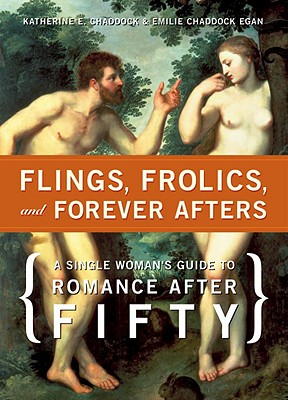 Image for Flings, Frolics, and Forever Afters: A Single Woman's Guide to Romance after Fifty