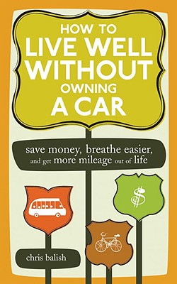 How to live well without owning a car : save money, breathe easier, and get.