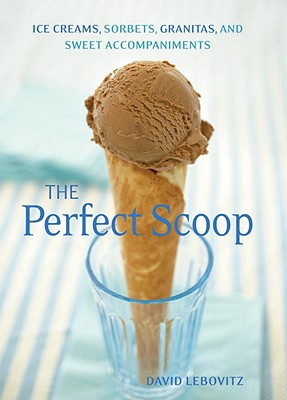 Image for Perfect Scoop: Ice Creams, Sorbets, Granitas, and Sweet Accompaniments