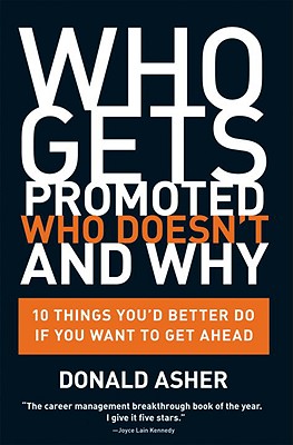 Image for Who Gets Promoted, Who Doesn't, and Why: 10 Things You'd Better Do If You Want to Get Ahead