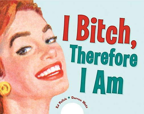 Image for I Bitch, Therefore I am