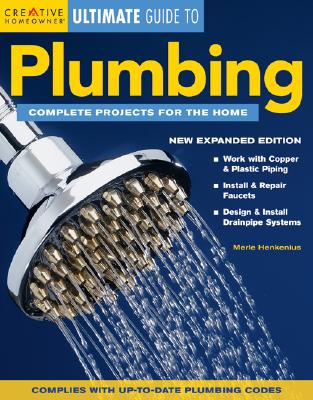 Ultimate Guide to Plumbing: Complete Projects for the Home (Creative Homeowner Ultimate Guide To. . .)