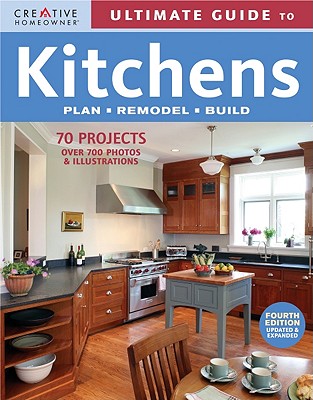 Image for Ultimate Guide to Kitchens: Plan, Remodel, Build (Creative Homeowner Ultimate Guide To. . .)