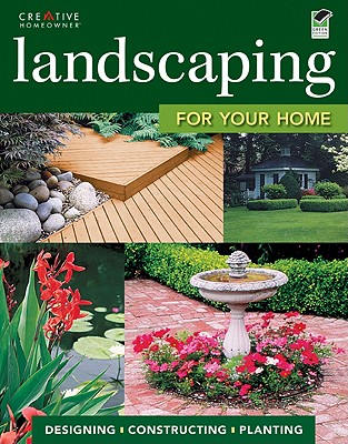 Landscaping for Your Home: Designing, Constructing, Planting (Green)