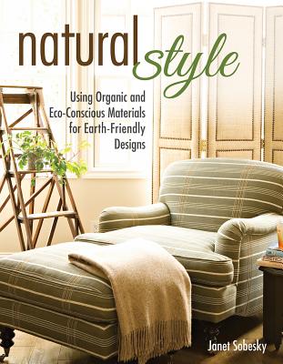 Natural Style: Using Organic and Eco-Conscious Materials for Earth-Friendly Designs (Creative Homeowner) Practical Suggestions to Incorporate Natural Elements into Everyday Living; Over 200 Photos