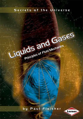 Secrets of the Universe: Liquids and Gases: Principles of Fluid Mechanics