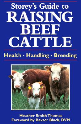 Storey's Guide to Raising Beef Cattle: Health, Handling, Breeding