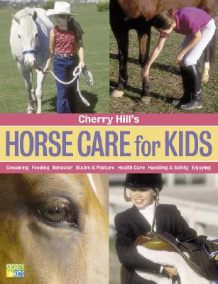 Cherry Hill's Horse Care for Kids Grooming, Feeding, Behavior, Stable & Pasture, Health Care, Handling & Safety, Enjoying