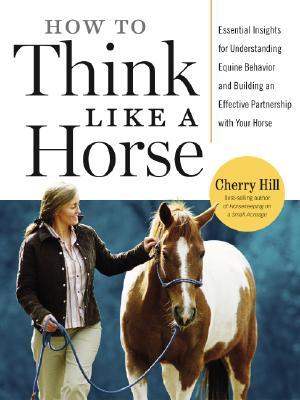 Image for How to Think Like a Horse: The Essential Handbook for Understanding Why Horses Do What They Do